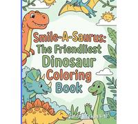 Smile-A-Saurus: The Friendliest Dinosaur Coloring Book