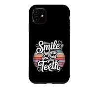 Smile Before You Lose Your Teeth Dentist Jokes - Case for iPhone 11