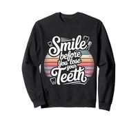 Smile Before You Lose Your Teeth Dentist Jokes - Sweatshirt