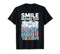 Smile Before You Lose Your Teeth Dentist Jokes |- T-Shirt