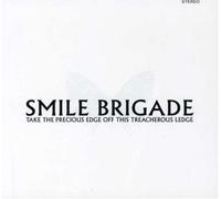 Smile Brigade - Take the Precious Edge Off This Treacherous