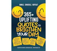 Smile, Chuckle, Repeat: 365+ Uplifting Quotes to Brighten Your Day!!