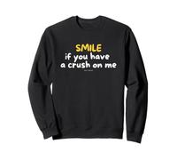 SMILE if you have a crush on me SAYWEAR Sweatshirt
