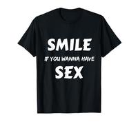 Smile if you wanna have sex - T-Shirt T-Shirt