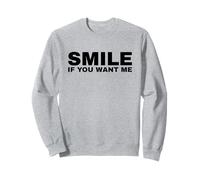 Smile If You Want Me Sweatshirt