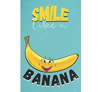 Smile like a banana: blank lined banana notebook or journal, the perfect banana themed gift for kids