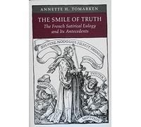 Smile of Truth - French Satircal Eulogy & It′s Antecedents: The French Satirical Eulogy and Its Antecedents (Princeton Legacy Library)