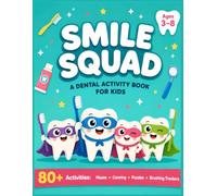 Smile Squad: The Dental Activity Book for Kids Ages 3-8 - Fun Puzzles, Tooth-Brushing Charts, Coloring Pages, and Dentist Visit Prep Games