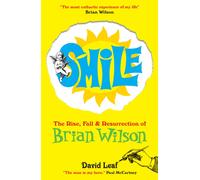 SMiLE : The Rise, Fall and Resurrection of Brian Wilson