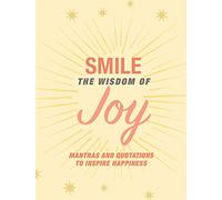 Smile: The Wisdom of Joy: Affirmations and quotations to inspire happiness