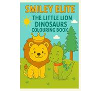 Smiley Elite: The Little Lion Dinosaur Colouring Adventure: A Fun, Educational, and ROAR-some Journey Through Prehistoric Times