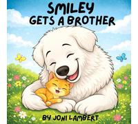 Smiley Gets a Brother: A Heartwarming Children’s Story About How Smiley Gets a Rescue Kitten as a Brother (Smiley the Great Pyrenees)