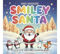 Smiley Santa - Silly & Cute Christmas Coloring Book: Cute and Cozy Holiday Designs for Kids and Adults Featuring Santa, Elves, Snowmen, and More (Coloring Book for Christmas)