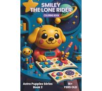 Smiley the Lone Rider: A Relaxing Puppy Coloring Book for Anxiety Relief, Cosmic Fun & Everyday Self-Care (Astro Puppies)
