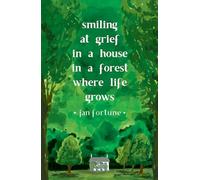 Smiling at Grief in a House in a Forest Where Life Grows