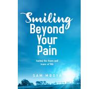 Smiling Beyond Your Pain: Facing the fears and tears of life