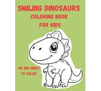 Smiling Dinosaurs Coloring Book for Kids 135 Big Dinos to Color: 35 Big Cute Dinosaurs to Color • Fun & Easy Designs • Bold Thick Lines • Perfect for Ages 3-8