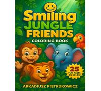 Smiling Jungle Friends: A Fun and Friendly Jungle-Themed Coloring Book for Kids Ages 4 and Up - 25 Playful Scenes with Tigers, Monkeys, Elephants, and More! (Smiling friends coloring book)