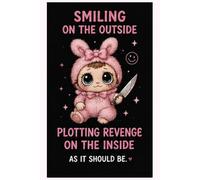 Smiling On The Outside, Plotting Revenge On The Inside