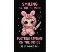 Smiling On The Outside, Plotting Revenge On The Inside