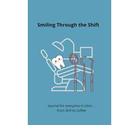 Smiling Trought the Shift: Journal for Everyone in the Clinic - from drill to coffee