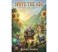 Smite the Soil: A Retired Paladin’s Guide to Magical Agriculture (A Cozy LitRPG Adventure) (The Green Sanctuary)