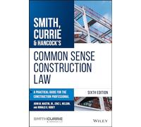 Smith, Currie & Hancock's Common Sense Construction Law: A Practical Guide for the Construction Professional