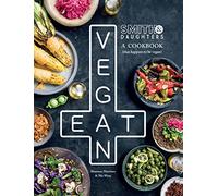 Smith & Daughters: A Cookbook (That Happens To Be Vegan)