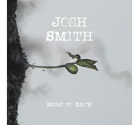 Smith, Josh - Burn To Grow