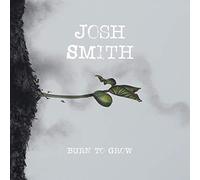 SMITH,JOSH - Burn To Grow