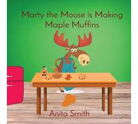 Smith Marty the Moose is Making Maple Muffins Hardcover Book Smith Multicolor