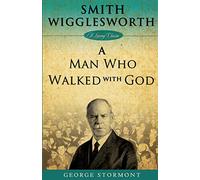 Smith Wigglesworth: A Man Who Walked With God (Living Classics)