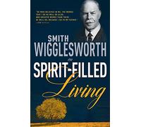 Smith Wigglesworth on Spirit Filled Living
