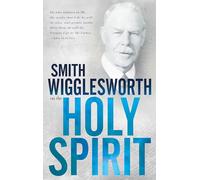 Smith Wigglesworth on the Holy Spirit