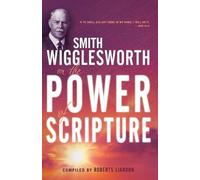 Smith Wigglesworth on the Power of Scripture - 9781603740944