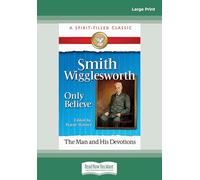 Smith Wigglesworth: Only Believe