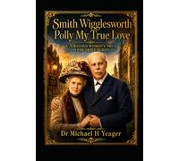 Smith Wigglesworth Polly My True Love: A Virtuous Woman's Price Is Far Above Rubies