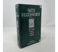 Smith Wigglesworth: The Complete Collection of His Life Teaching