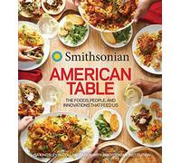 Smithsonian American Table: The Foods, People, and Innovations That Feed Us