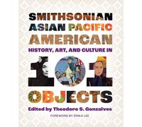 Smithsonian Asian Pacific American History, Art, and Culture in 101 Objects