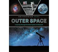 Smithsonian Explores: Outer Space: A Journey Through the Solar System and Beyond!