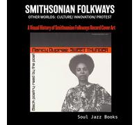 Smithsonian Folkways: Other Worlds: Culture / Innovation / Protest