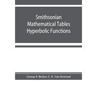 Smithsonian mathematical tables. Hyperbolic functions
