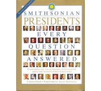 Smithsonian Presidents Every Question Answered - Everything You Could Possibly Want to Know About the Nation's Chief Executives - Revised and Updated