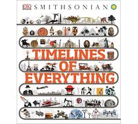Smithsonian: Timelines of Everything: From Woolly Mammoths to World Wars (Dk Smithsonian)