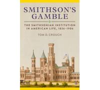 Smithson'S Gamble : The Smithsonian Institution in American Life, 1836 - 1906