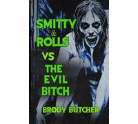 Smitty & Rolls Vs The Evil B!tch: A Trashy Horror Comedy About Two Idiots Fighting Evil