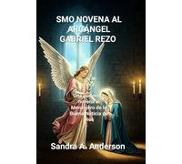 SMO NOVENA AL ARCÁNGEL GABRIEL REZO: Una poderosa novena al Mensajero de la Buena Noticia de Dios