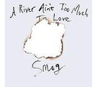 Smog - A River Ain't Too Much To Love