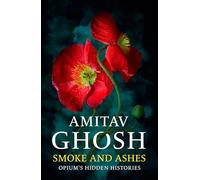 Smoke And Ashes: Opium's Hidden Histories